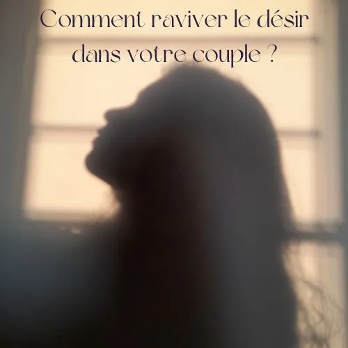 Éveil des sens Comment raviver le désir dans votre couple après plusieurs années.